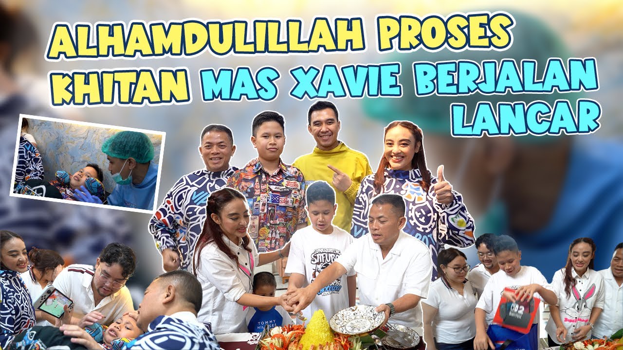 AYAH BUNDA MAS HANSEL DAN MBAK VAL TEMANI MAS XAVIE DI KHITAN !!