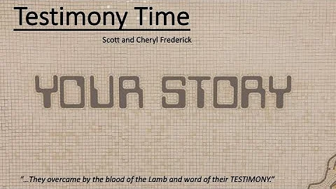 Testimony Time - Scott & Cheryl Frederick