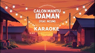 Karaoke Calon Mantu Idaman (feat. Ncum) – Rombongan Bodonk Koplo | Tanpa Vokal & Lirik Jelas
