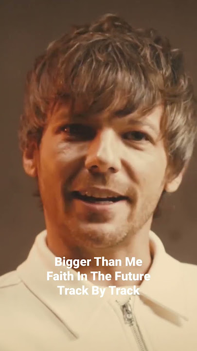 Louis dives into the inspiration for #BiggerThanMe. #FaithInTheFuture #TrackByTrack