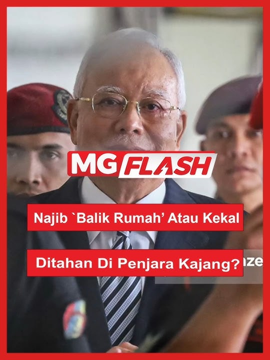 Najib `Balik Rumah’ Atau Kekal Ditahan Di Penjara Kajang  #MGFlash