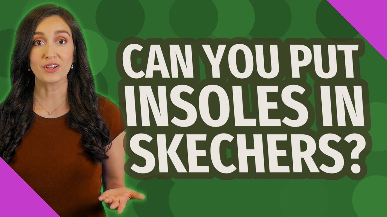 Can you put insoles in Skechers? YouTube