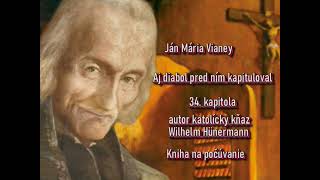 34. Ján Mária Vianney . "Aj diabol pred ním kapituloval." 34.kapitola