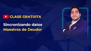 🔴Clase gratuita | Sincronizando Datos Maestros de Deudor