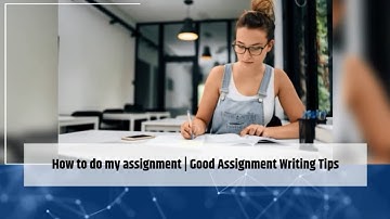 How to do my assignment | Good Assignment Writing Tips