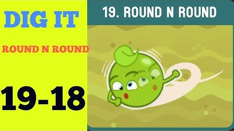 Dig it 19-18 (ROUND N ROUND ) Walkthrough or Solution