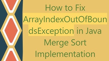 How to Fix ArrayIndexOutOfBoundsException in Java Merge Sort Implementation