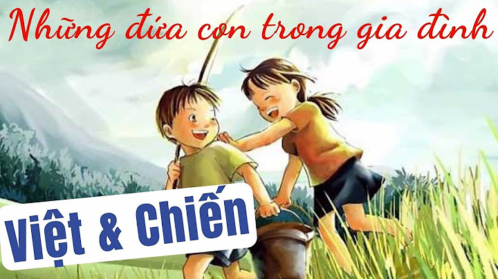 Soạn bài Những đứa con trong gia đình nhân vật Việt