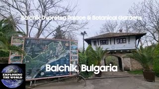 Exploring Balchik Dvoretsa Palace & Botanical Garden, Balchik, Bulgaria