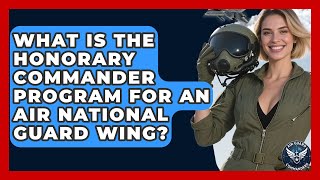 What Is the Honorary Commander Program for an Air National Guard Wing? - Air Guard Commanders