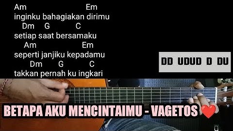 CHORD BETAPA AKU MENCINTAIMU   - VAGETOS 🎸🎸🎸 (Chord,Lirik,and Strumming )