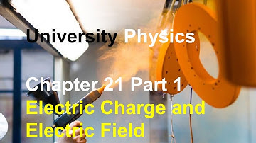 University Physics - Chapter 21 (Part 1) Electric Charge&Force, Charging by Induction, Coulomb