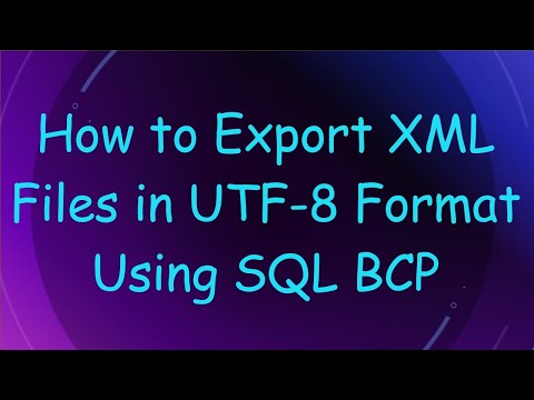 How to Export XML Files in UTF-8 Format Using SQL BCP
