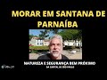 MORAR EM SANTANA DE PARNAÍBA - NATUREZA E SEGURANÇA BEM PRÓXIMO DE SÃO PAULO