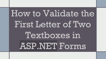 How to Validate the First Letter of Two Textboxes in ASP.NET Forms