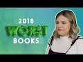 WORST BOOKS OF 2018!