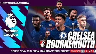 NGOẠI HẠNG ANH | Chelsea vs Bournemouth (22h00 ngày 19/5) trực tiếp K+ Live 1 | NHẬN ĐỊNH BÓNG ĐÁ