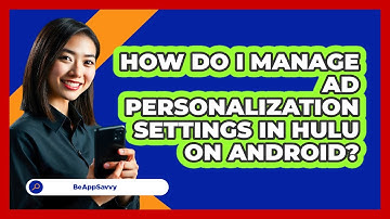 How do I manage ad personalization settings in Hulu on Android? - Be App Savvy