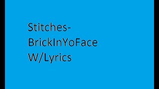 Stitches-BrickInYoFace W/Lyrics