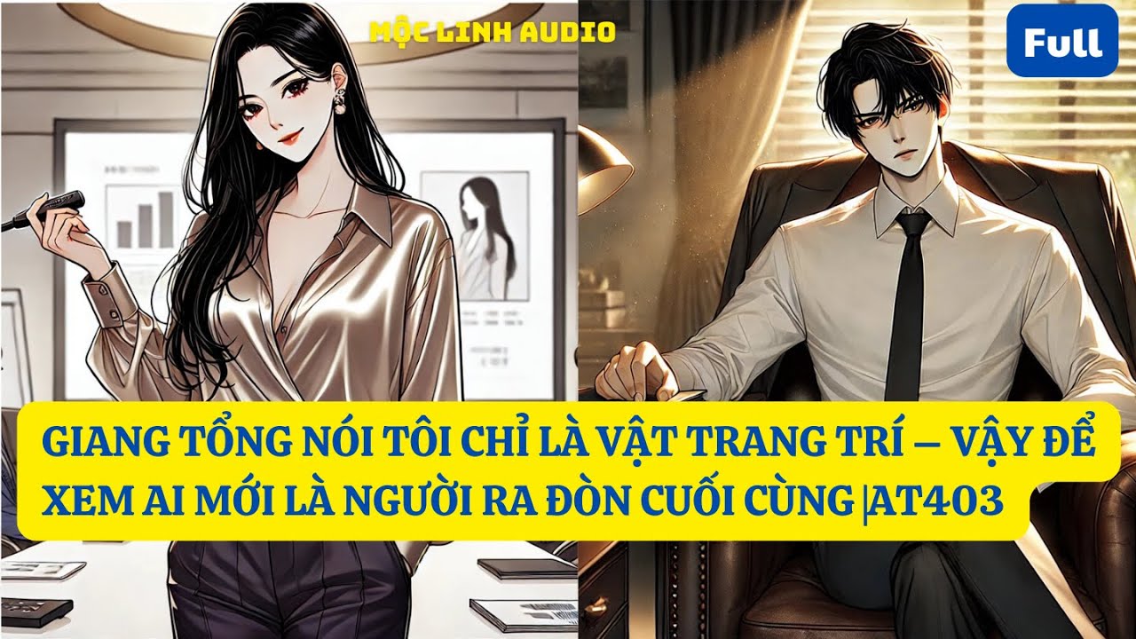 GIANG TỔNG NÓI TÔI CHỈ LÀ VẬT TRANG TRÍ – VẬY ĐỂ XEM AI MỚI LÀ NGƯỜI RA ĐÒN CUỐI CÙNG |AT403