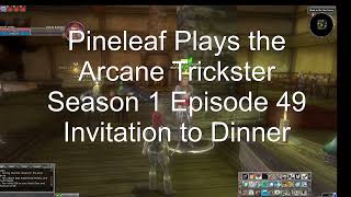 Pineleaf Plays the Arcane Trickster S1 Ep 49: An Invitation to Dinner