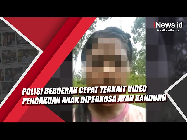 Polisi Bergerak Cepat terkait Video Pengakuan Anak Diperkosa Ayah Kandung class=