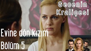 Gecenin Kraliçesi 5. Bölüm - Evine Dön Kızım