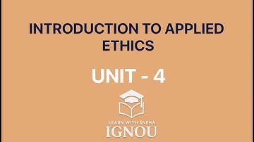 INTRODUCTION TO APPLIED ETHICS | Unit 4 BPYI - 101 IGNOU | EXPLANATION FOR EXAMS & ASSIGNMENTS
