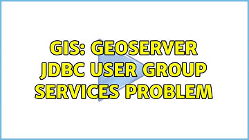 GIS: Geoserver JDBC User Group Services Problem (2 Solutions!!)