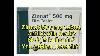 ZİNNAT 500 mg tablet antibiyotik nedir? Ne için kullanılır? Yan etkileri nelerdir?