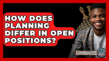 How Does Planning Differ In Open Positions? - The Board Game Xpert