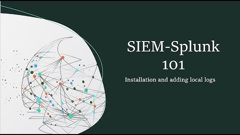 Splunk Enterprise 101 || Introduction to SIEM and Splunk || Splunk Installation || Adding local data