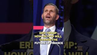 Eric Trump: How Crypto Will Change the Future of Finance  #blockchain #digitalassets #crypto