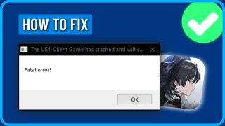 How To Fix Wuthering Waves UE4 Client Game Has Crashed Fatal Error