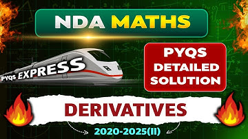 🚄 PYQS EXPRESS: Derivatives PYQs Solved! | NDA Maths 2020–2025(II) Detailed Solution |