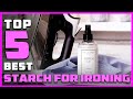 Top 5 Best Starch for Ironing [Review &amp; Buying Guide] - Spray Starch &amp; Liquid Starch [2023]