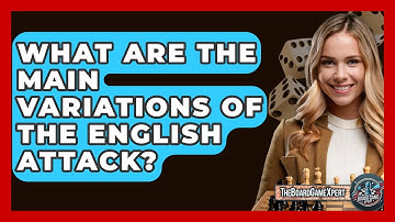 What Are The Main Variations Of The English Attack? - The Board Game Xpert