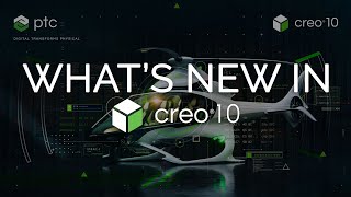 Uncovering the Exciting New Features of Creo 10