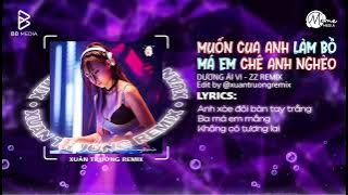 Muốn Cua Anh Làm Bồ x Má Em Chê Anh Nghèo - Dương Ái Vi(ZZ Remix) | Nhạc Remix Hot Trend Tiktok 2025
