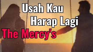 The Mercy's - Usah Kau Harap Lagi - lirik / Tembang, Lagu Kenangan / lagu jadul lawas