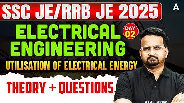 SSC JE/RRB JE 2025 🔥 Electrical Engineering | Utilisation of Electrical Energy | Theory + Questions