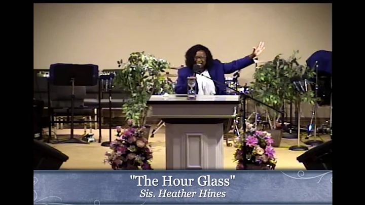 7/24/16: "The Hour Glass" Sis. Heather Hines P.M.