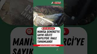 Manisa Demirci’ye Sayık Göleti Yapılıyor: İhale Tamamlandı