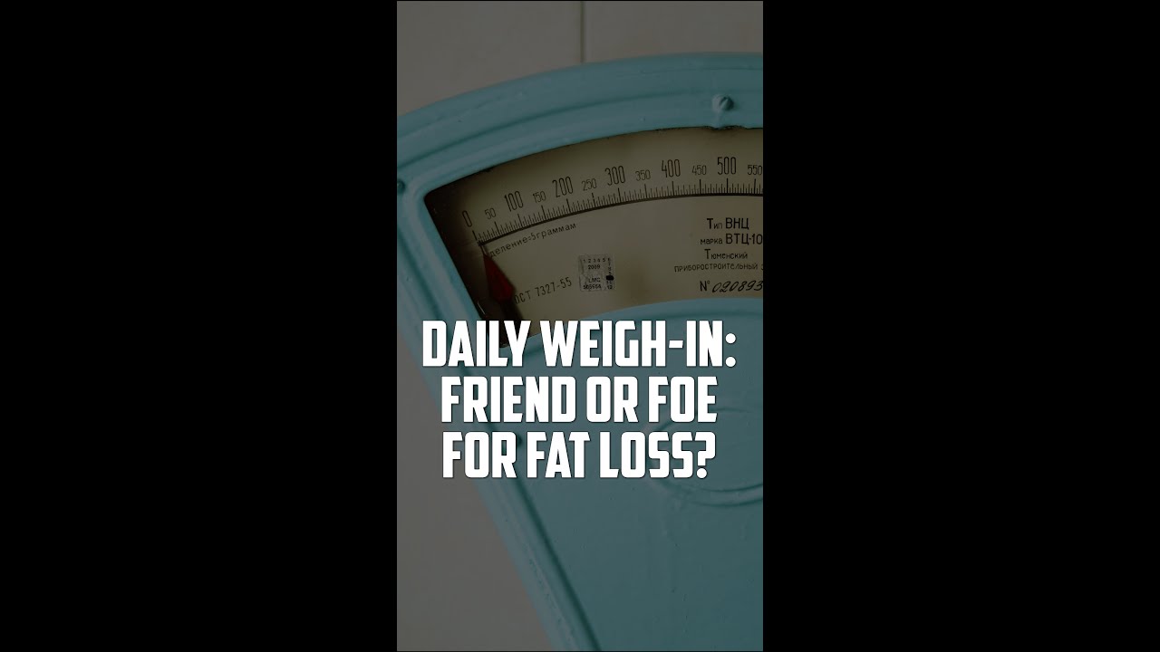 Daily WeighIn Friend or Foe for Fat Loss? YouTube