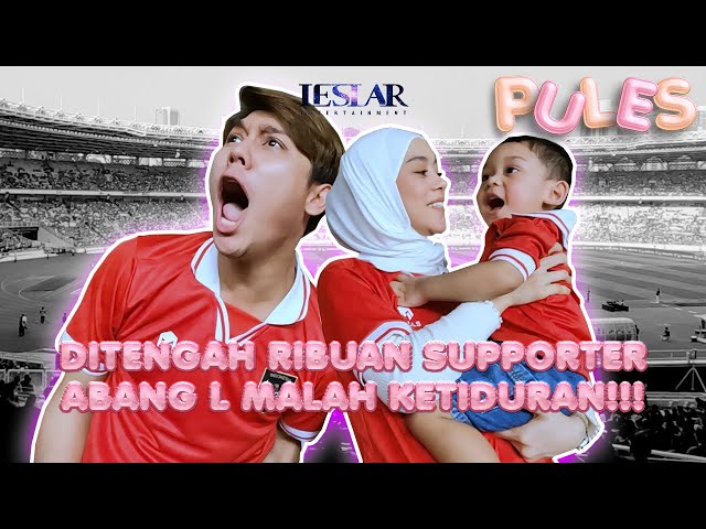 PULES: BANGGA DENGAN TIMNAS INDONESIA!! LESLAR FAMILY NONTON LANGSUNG DI GBK!!! class=