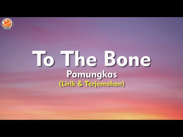 To The Bone - Pamungkas (Lirik Lagu & Terjemahan) class=