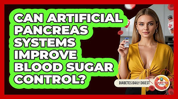 Can Artificial Pancreas Systems Improve Blood Sugar Control? - Diabetes Daily Digest