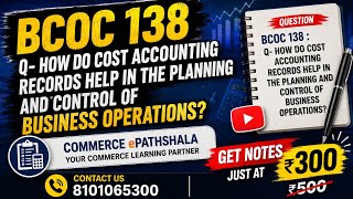BCOC 138 : Q-HOW DO COST ACCOUNTING RECORDS HELP IN THE PLANNING AND CONTROL OF BUSINESS OPERATIONS?