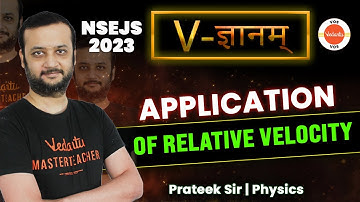 APPLICATION OF RELATIVE VELOCITY | V - ज्ञानम् | NSEJS 2023 | Physics | Prateek sir | VOS