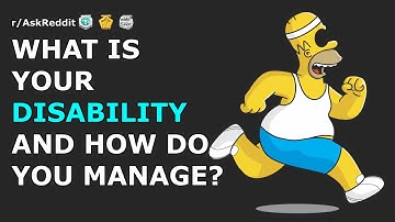What is your disability and how do you manage? | r/AskReddit
